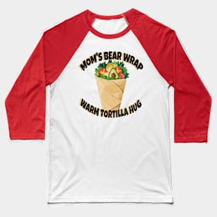 Mom's Bear Wrap Warm Tortilla Hug Baseball T-Shirt